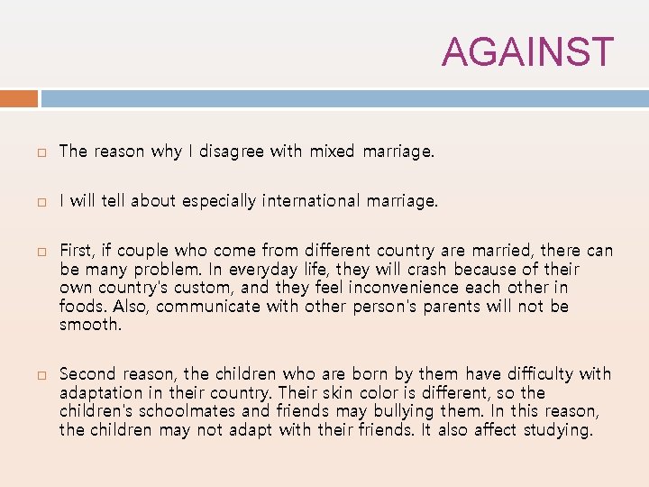 AGAINST The reason why I disagree with mixed marriage. I will tell about especially