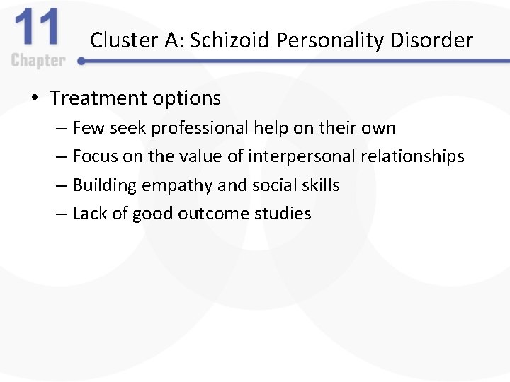 Cluster A: Schizoid Personality Disorder • Treatment options – Few seek professional help on