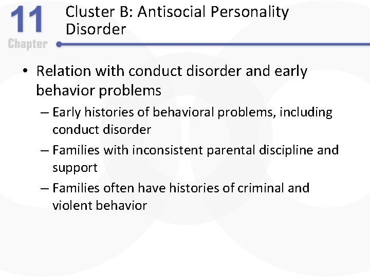 Cluster B: Antisocial Personality Disorder • Relation with conduct disorder and early behavior problems