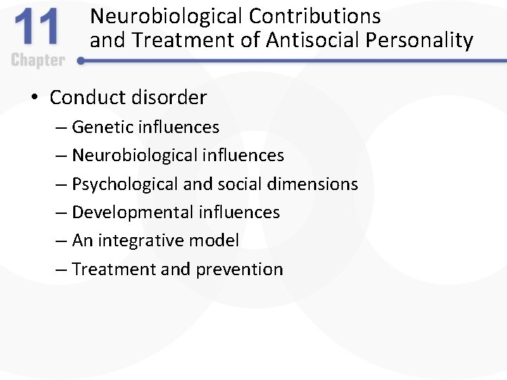 Neurobiological Contributions and Treatment of Antisocial Personality • Conduct disorder – Genetic influences –