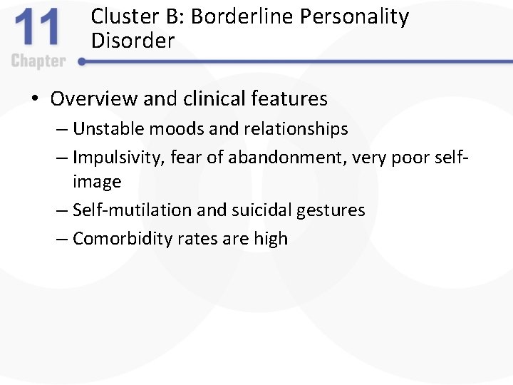 Cluster B: Borderline Personality Disorder • Overview and clinical features – Unstable moods and
