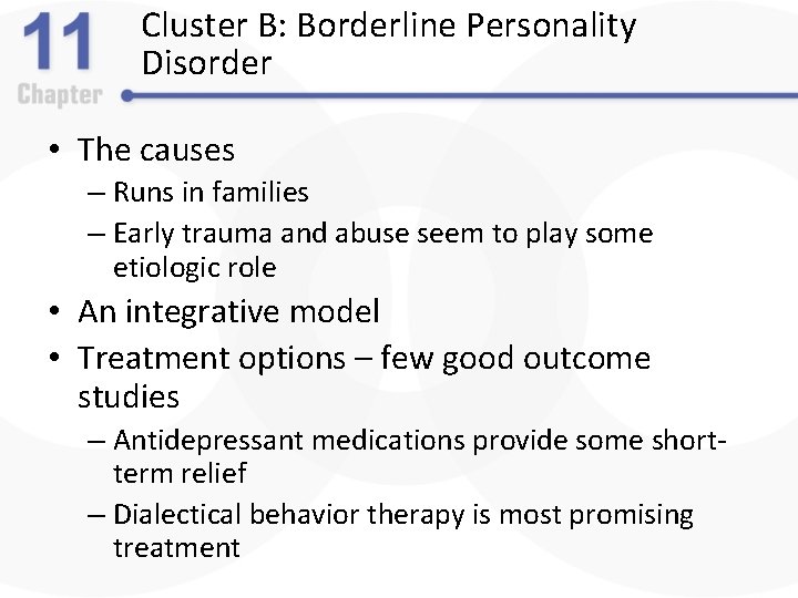 Cluster B: Borderline Personality Disorder • The causes – Runs in families – Early