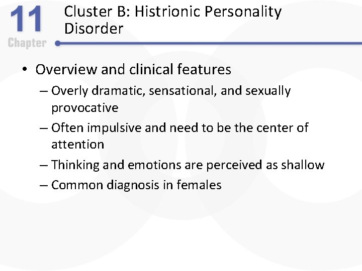 Cluster B: Histrionic Personality Disorder • Overview and clinical features – Overly dramatic, sensational,