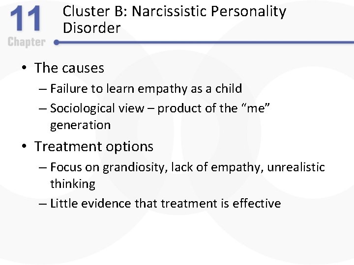 Cluster B: Narcissistic Personality Disorder • The causes – Failure to learn empathy as