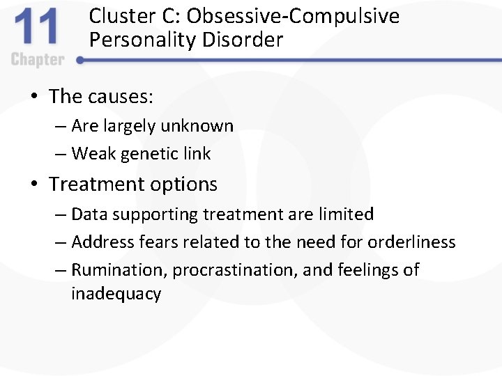 Cluster C: Obsessive-Compulsive Personality Disorder • The causes: – Are largely unknown – Weak