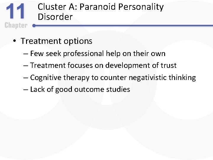 Cluster A: Paranoid Personality Disorder • Treatment options – Few seek professional help on