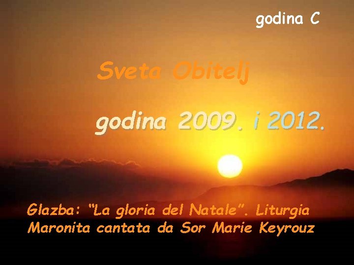 godina C Sveta Obitelj godina 2009. i 2012. Glazba: “La gloria del Natale”. Liturgia