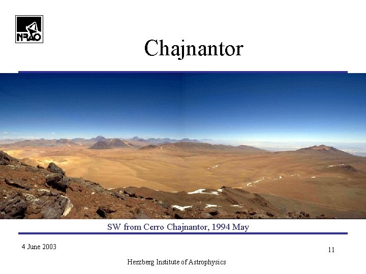 Chajnantor SW from Cerro Chajnantor, 1994 May 4 June 2003 AUI/NRAO S. Radford 11 Chajnantor SW from Cerro Chajnantor, 1994 May 4 June 2003 AUI/NRAO S. Radford 11