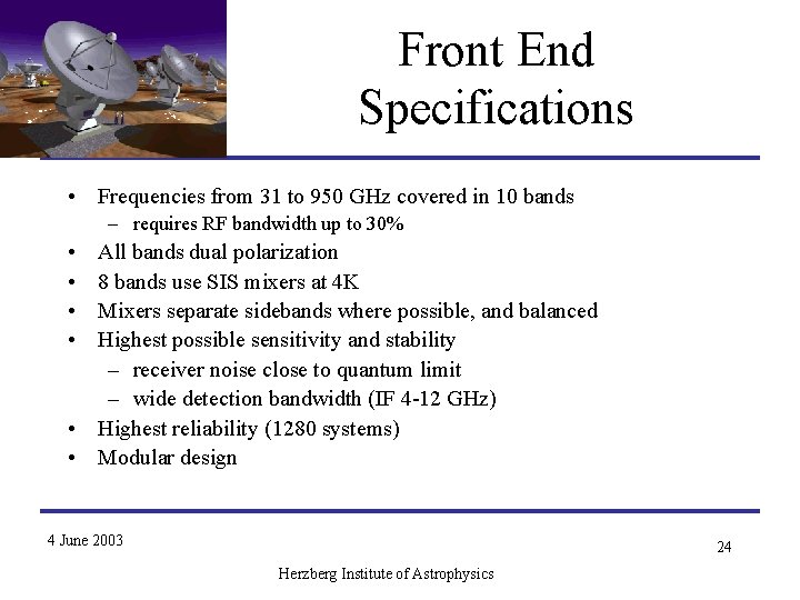 Front End Specifications • Frequencies from 31 to 950 GHz covered in 10 bands Front End Specifications • Frequencies from 31 to 950 GHz covered in 10 bands