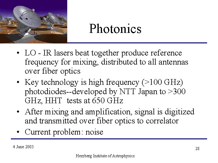 Photonics • LO - IR lasers beat together produce reference frequency for mixing, distributed Photonics • LO - IR lasers beat together produce reference frequency for mixing, distributed