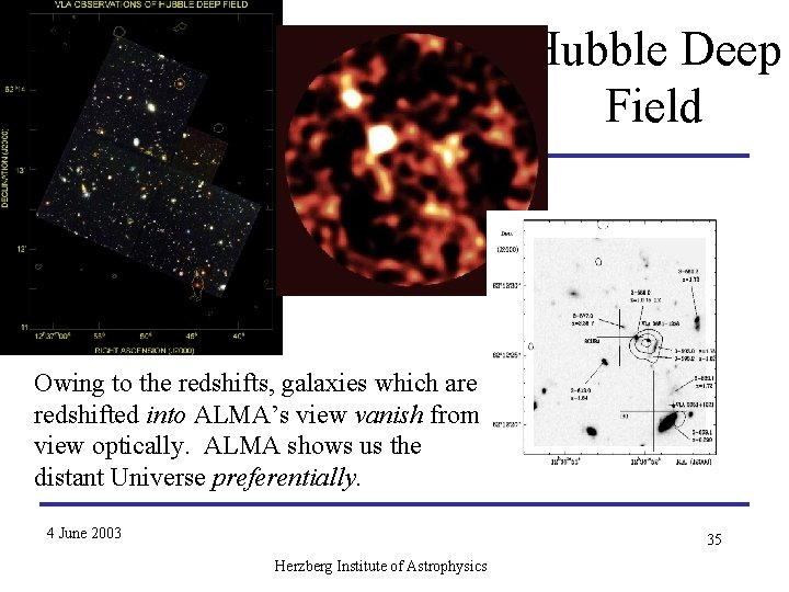 Hubble Deep Field Owing to the redshifts, galaxies which are redshifted into ALMA’s view Hubble Deep Field Owing to the redshifts, galaxies which are redshifted into ALMA’s view