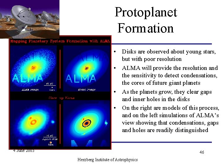 Protoplanet Formation • Disks are observed about young stars, but with poor resolution • Protoplanet Formation • Disks are observed about young stars, but with poor resolution •