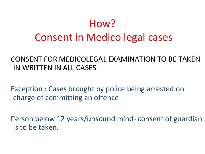 How? Consent in Medico legal cases CONSENT FOR MEDICOLEGAL EXAMINATION TO BE TAKEN IN