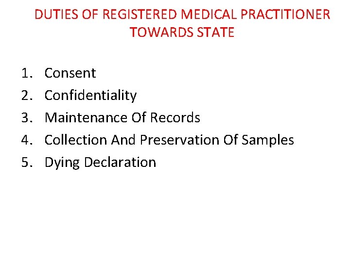 DUTIES OF REGISTERED MEDICAL PRACTITIONER TOWARDS STATE 1. 2. 3. 4. 5. Consent Confidentiality