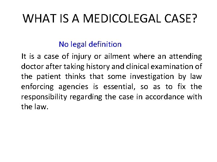 WHAT IS A MEDICOLEGAL CASE? No legal definition It is a case of injury