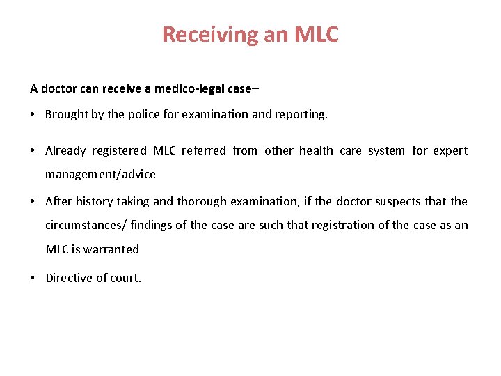 Receiving an MLC A doctor can receive a medico-legal case– • Brought by the