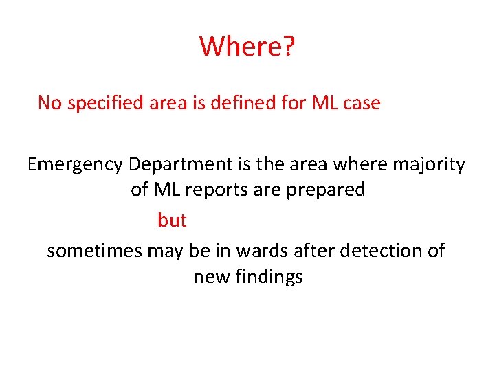 Where? No specified area is defined for ML case Emergency Department is the area Where? No specified area is defined for ML case Emergency Department is the area