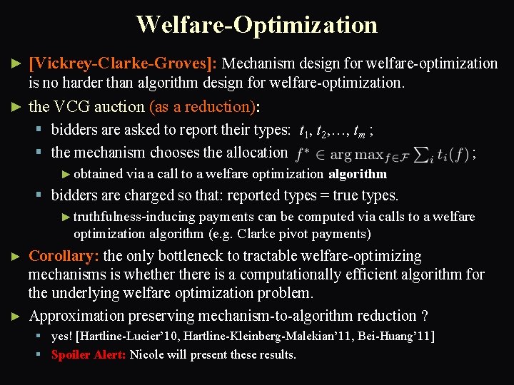 Welfare-Optimization ► [Vickrey-Clarke-Groves]: Mechanism design for welfare-optimization is no harder than algorithm design for