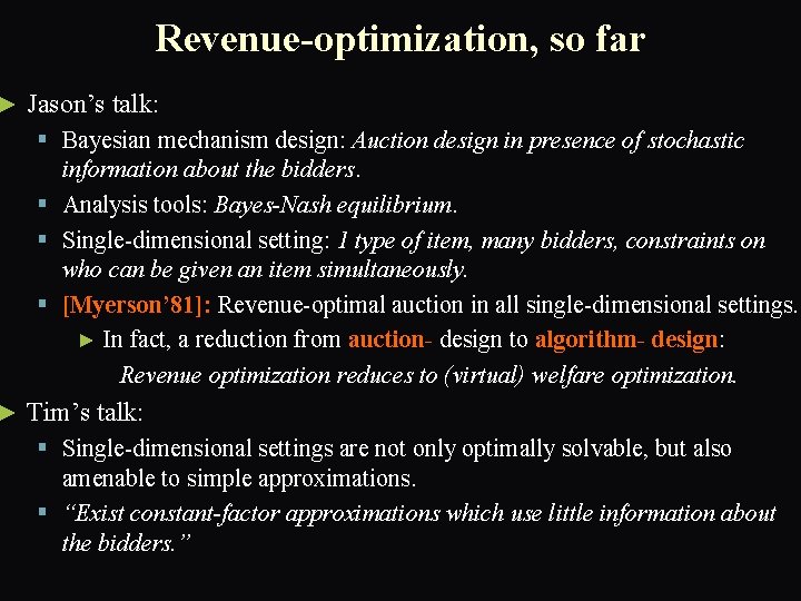 ► ► Revenue-optimization, so far Jason’s talk: § Bayesian mechanism design: Auction design in