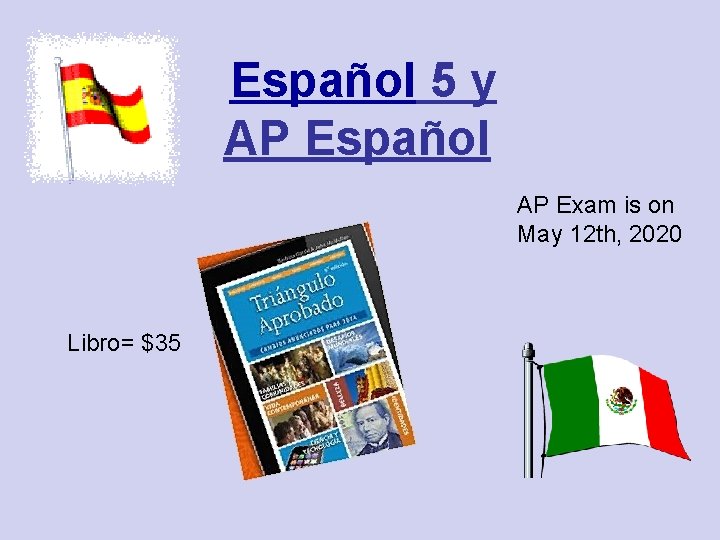 Español 5 y AP Español AP Exam is on May 12 th, 2020 Libro=