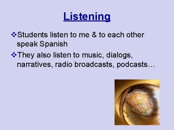 Listening v. Students listen to me & to each other speak Spanish v. They