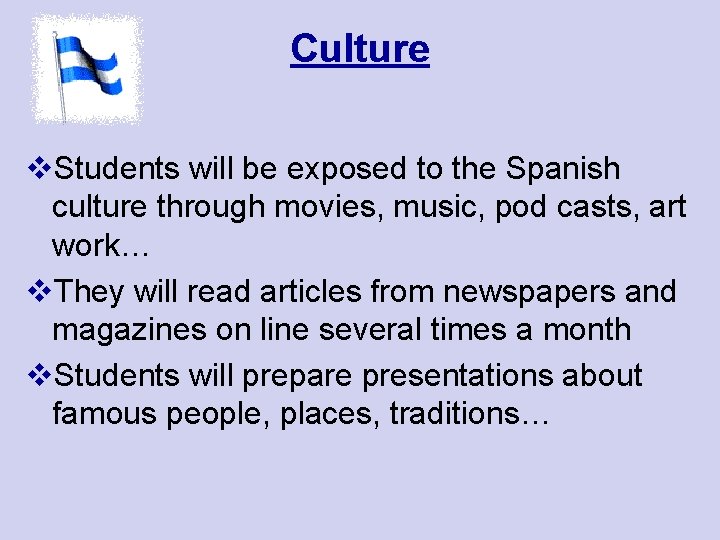 Culture v. Students will be exposed to the Spanish culture through movies, music, pod
