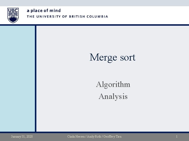 Merge sort Algorithm Analysis January 31, 2020 Cinda Heeren / Andy Roth / Geoffrey