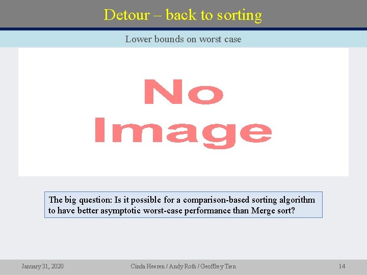 Detour – back to sorting Lower bounds on worst case • The big question: