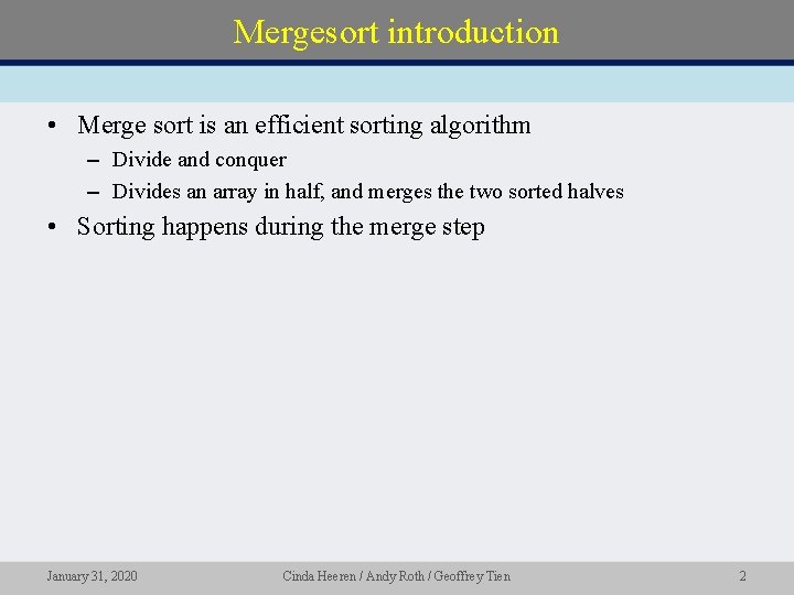 Mergesort introduction • Merge sort is an efficient sorting algorithm – Divide and conquer