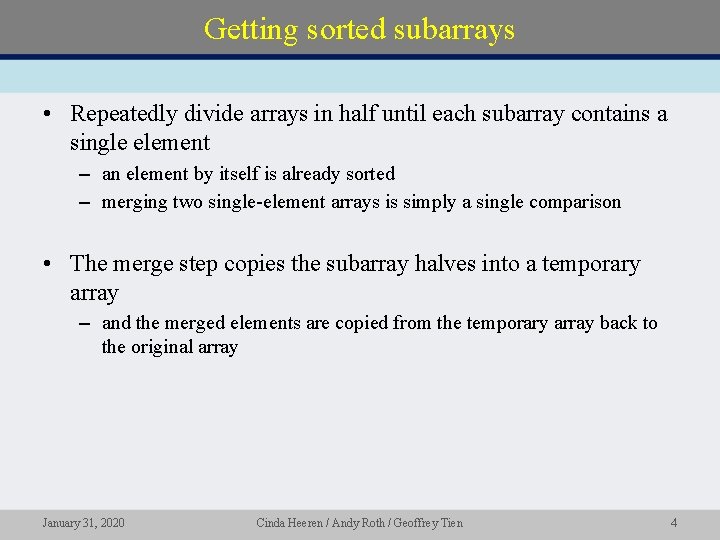 Getting sorted subarrays • Repeatedly divide arrays in half until each subarray contains a