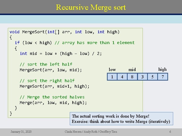 Recursive Merge sort void Merge. Sort(int[] arr, int low, int high) { if (low