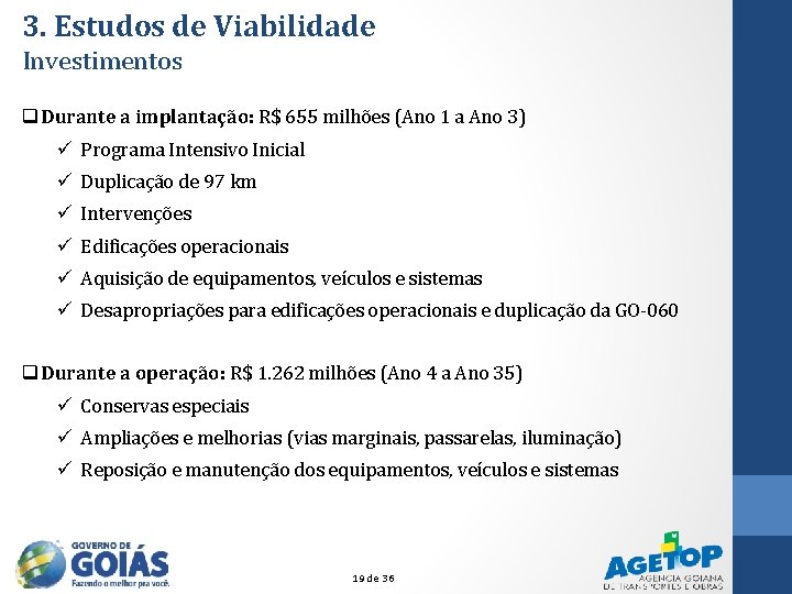 3. Estudos de Viabilidade Investimentos q Durante a implantação: R$ 655 milhões (Ano 1