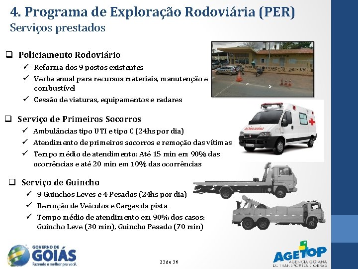 4. Programa de Exploração Rodoviária (PER) Serviços prestados q Policiamento Rodoviário ü Reforma dos