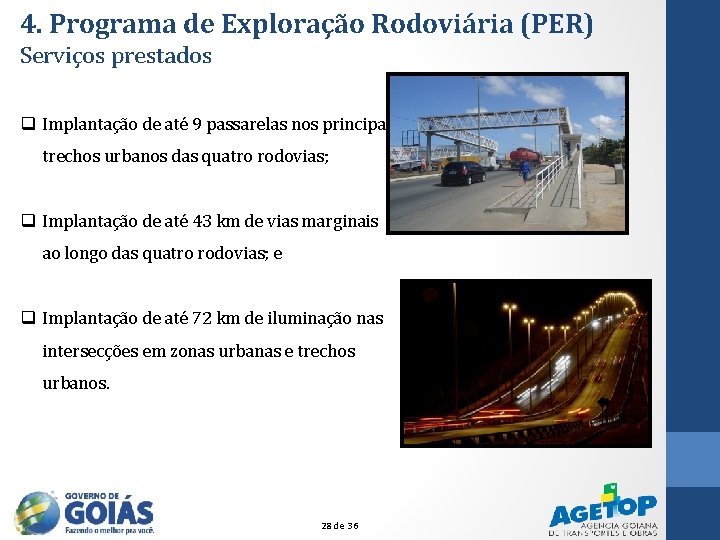 4. Programa de Exploração Rodoviária (PER) Serviços prestados q Implantação de até 9 passarelas