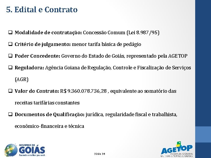 5. Edital e Contrato q Modalidade de contratação: Concessão Comum (Lei 8. 987/95) q