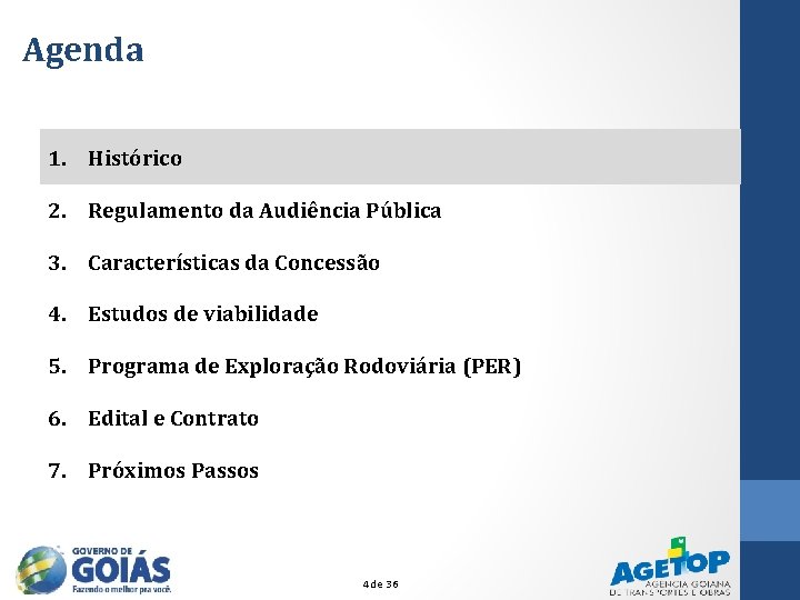 Agenda 1. Histórico 2. Regulamento da Audiência Pública 3. Características da Concessão 4. Estudos