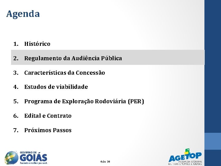 Agenda 1. Histórico 2. Regulamento da Audiência Pública 3. Características da Concessão 4. Estudos