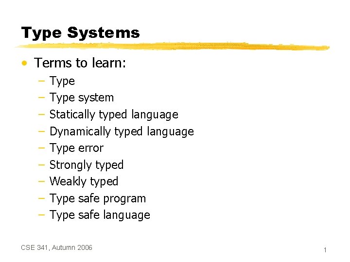 Type Systems • Terms to learn: – – – – – Type system Statically