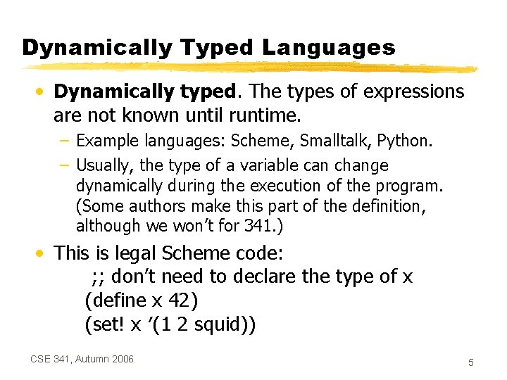 Dynamically Typed Languages • Dynamically typed. The types of expressions are not known until