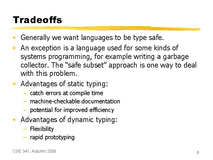 Tradeoffs • Generally we want languages to be type safe. • An exception is