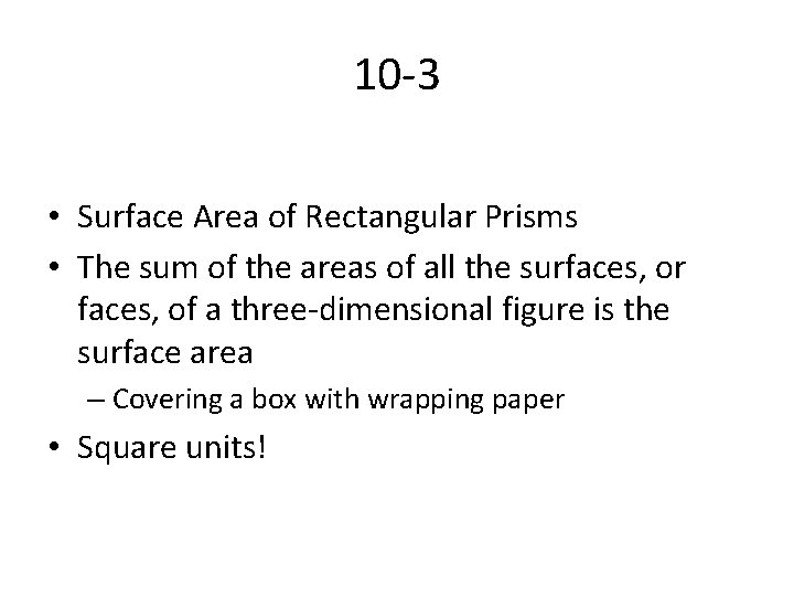 10 -3 • Surface Area of Rectangular Prisms • The sum of the areas 10 -3 • Surface Area of Rectangular Prisms • The sum of the areas