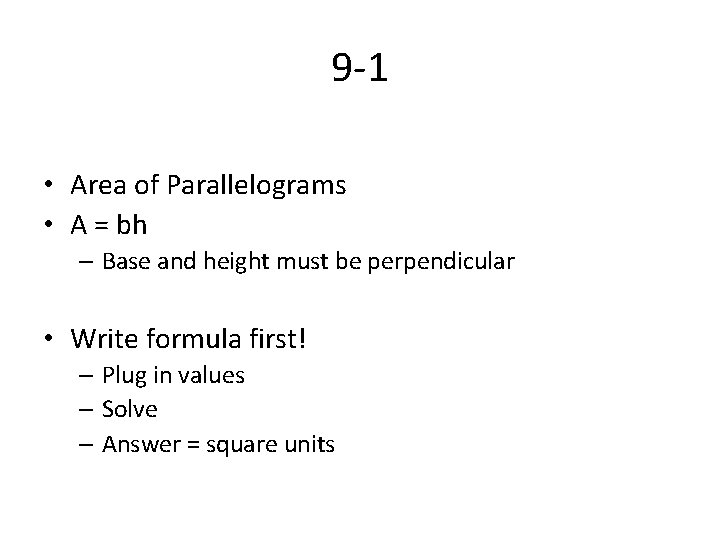 9 -1 • Area of Parallelograms • A = bh – Base and height 9 -1 • Area of Parallelograms • A = bh – Base and height