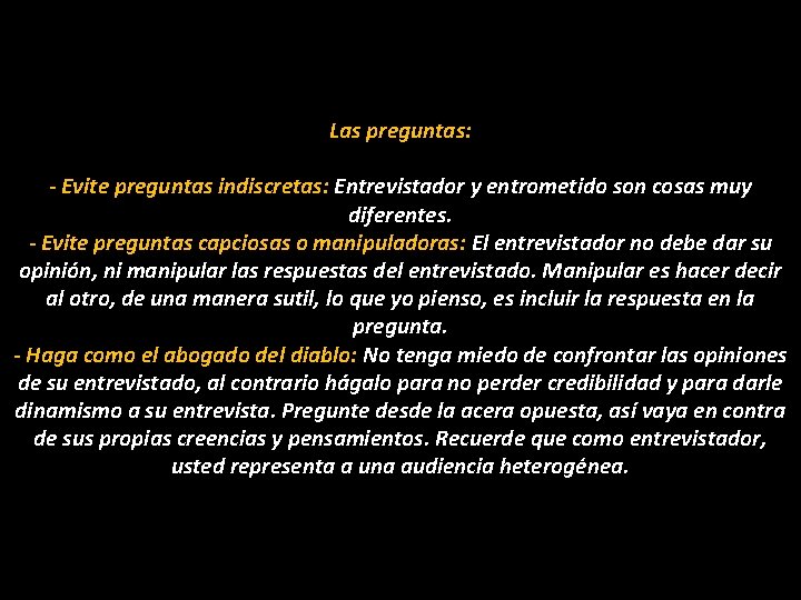 Las preguntas: - Evite preguntas indiscretas: Entrevistador y entrometido son cosas muy diferentes. -