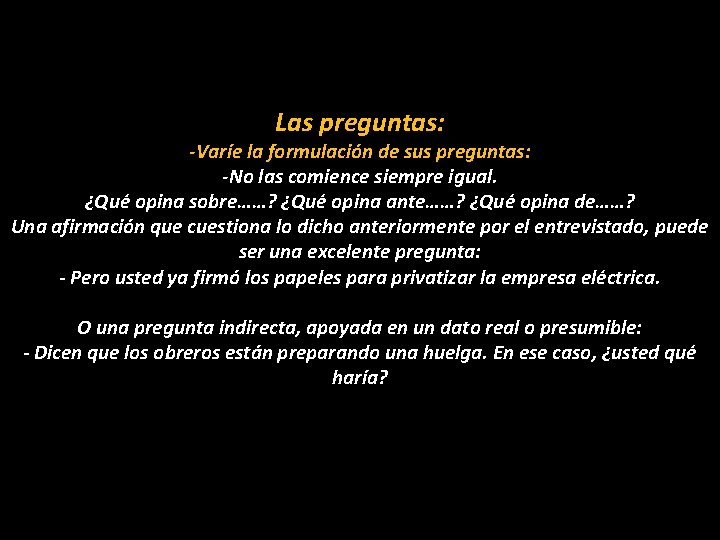 Las preguntas: -Varíe la formulación de sus preguntas: -No las comience siempre igual. ¿Qué