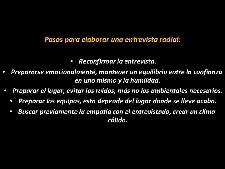 Pasos para elaborar una entrevista radial: • Reconfirmar la entrevista. • Prepararse emocionalmente, mantener