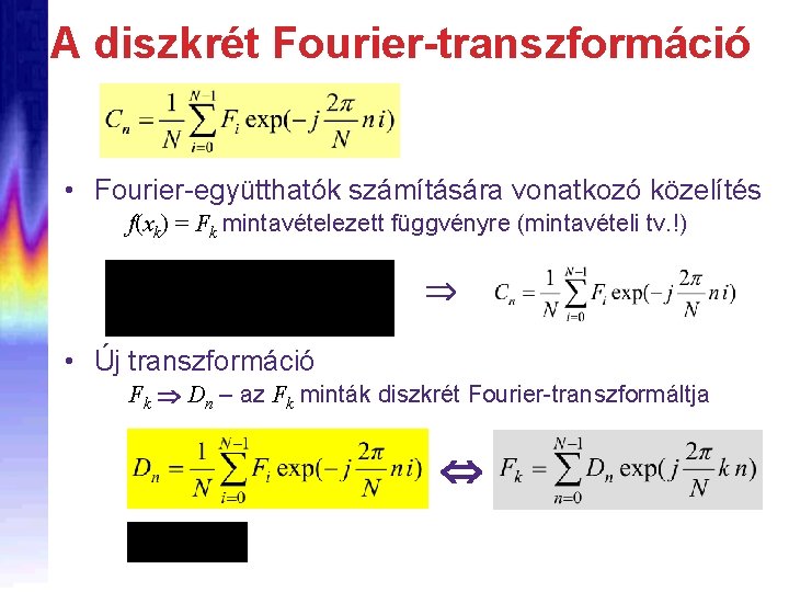 A diszkrét Fourier-transzformáció • Fourier-együtthatók számítására vonatkozó közelítés f(xk) = Fk mintavételezett függvényre (mintavételi