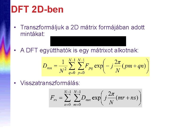 DFT 2 D-ben • Transzformáljuk a 2 D mátrix formájában adott mintákat: • A