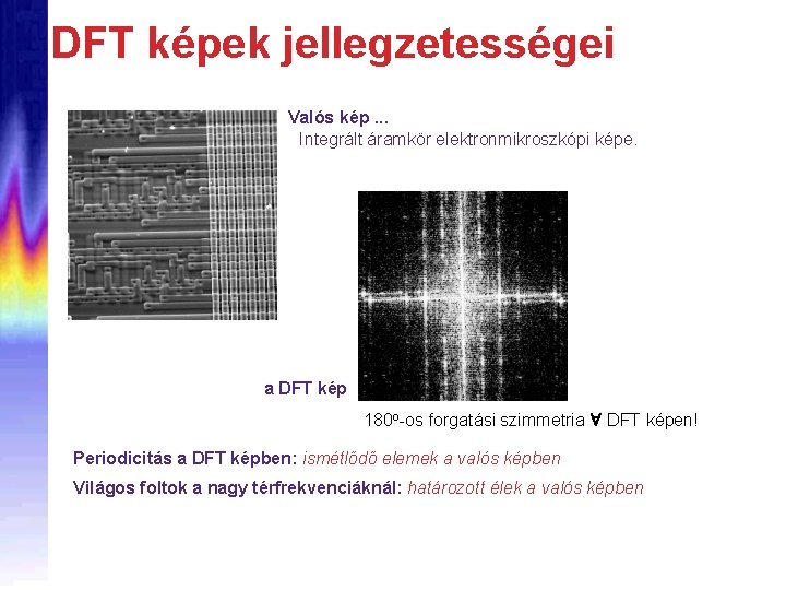 DFT képek jellegzetességei Valós kép. . . Integrált áramkör elektronmikroszkópi képe. a DFT kép