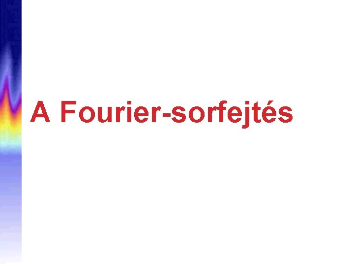 A Fourier-sorfejtés 