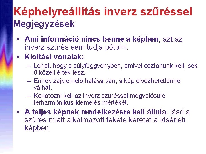 Képhelyreállítás inverz szűréssel Megjegyzések • Ami információ nincs benne a képben, azt az inverz